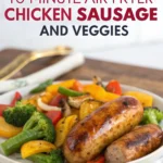10 Minute Air Fryer Chicken Sausage and Veggies